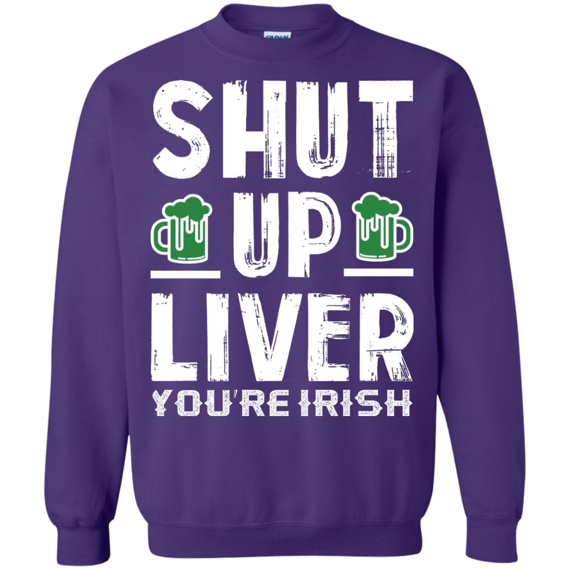 Shut Up Liver You’re Irish Saint Patrick_s Day T-shirt Purple