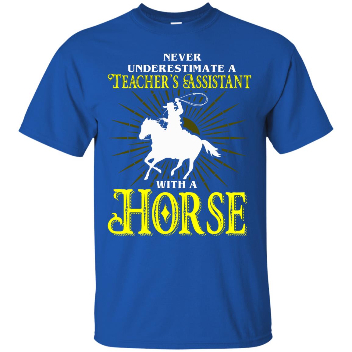 Never Underestimate A Teacher_s Assistant With A Horse Shirt Royal