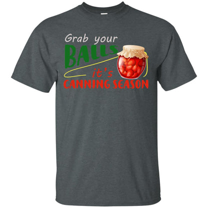Grab Your Balls It's Canning Season Shirt Dark Heather