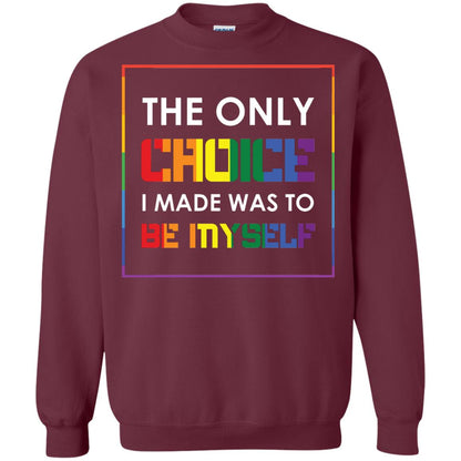 The Only Choice I Made Was To Be Myself Pride Month 2018 Lgbt Shirt Maroon
