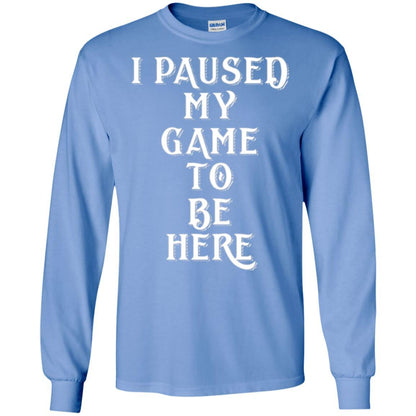 Gamer T-shirt I Paused My Game To Be Here Carolina Blue