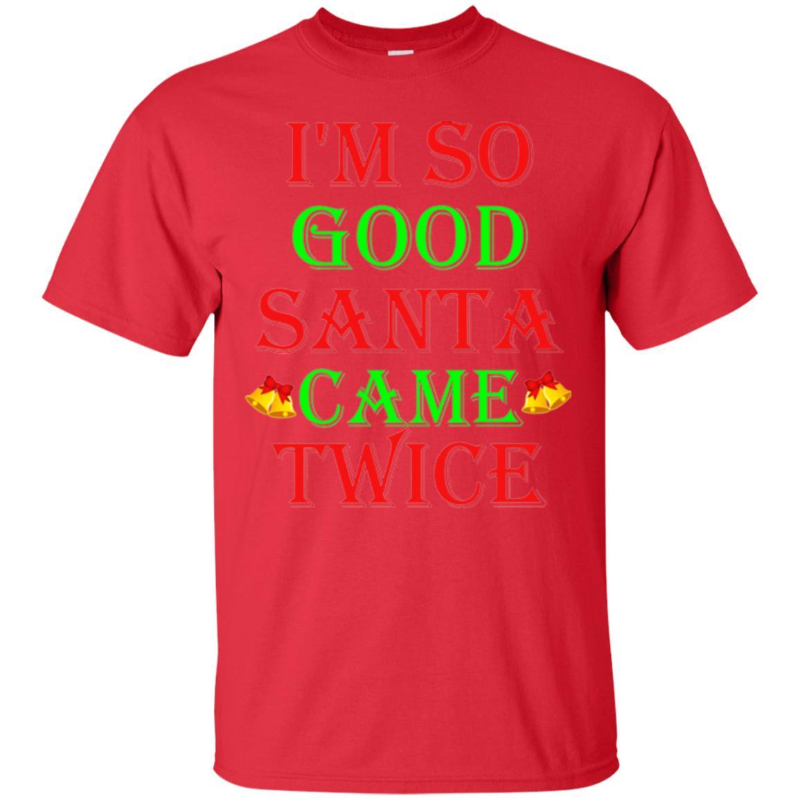 Christmas T-shirt I'm So Good Santa Came Twice Red
