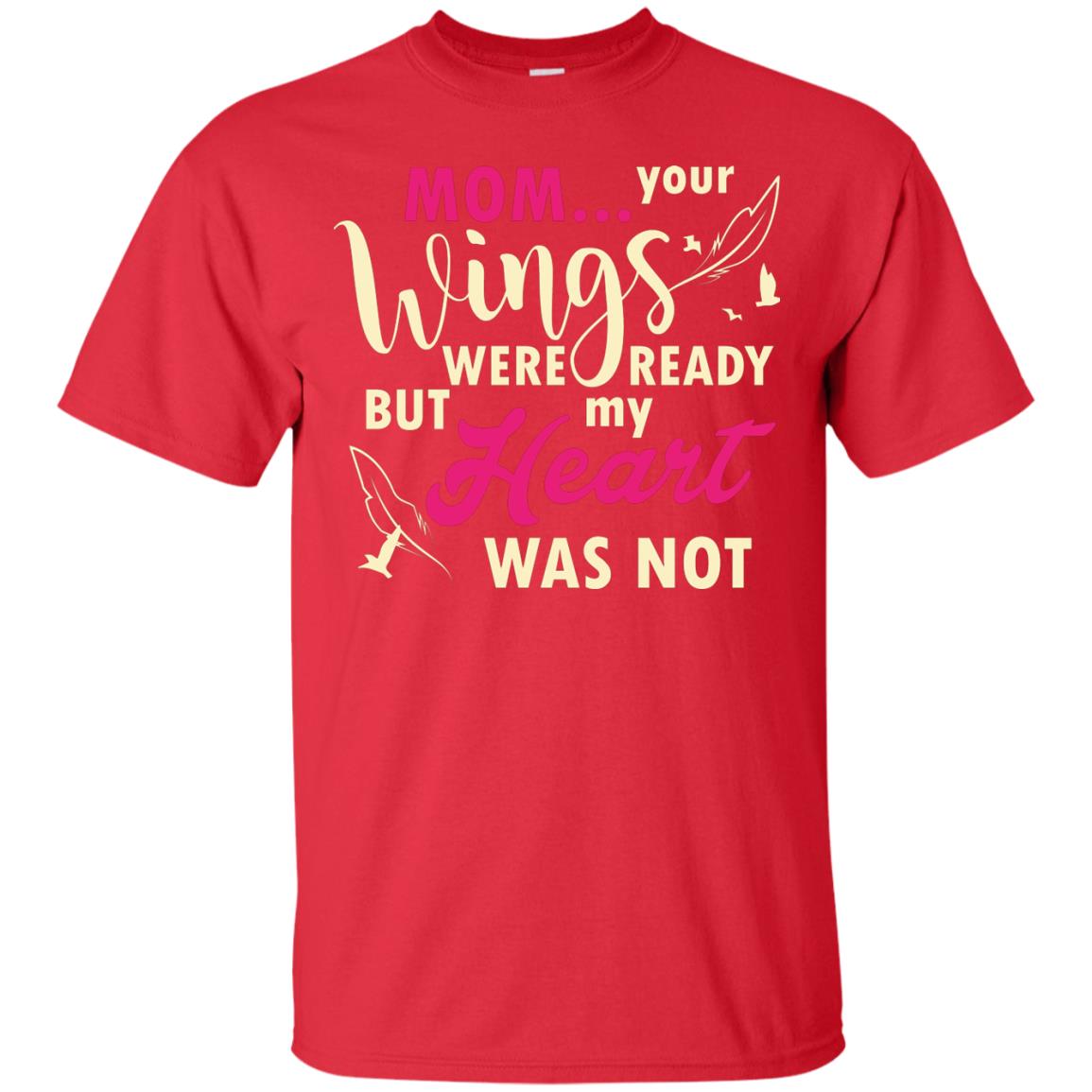 Mom Your Wings Were Ready But My Heart Was Not Best Shirt For Son Or Daughter Red