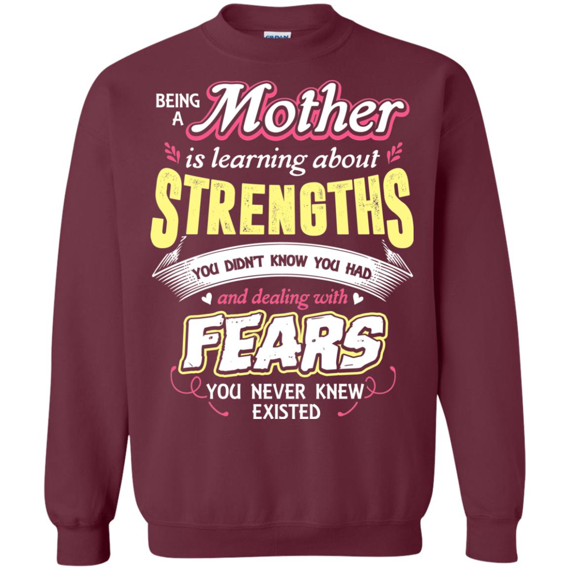 Being A Mother Is Learning About Strengths You Dont Know You Had And Deal With Fears You Never Knew Existed Maroon