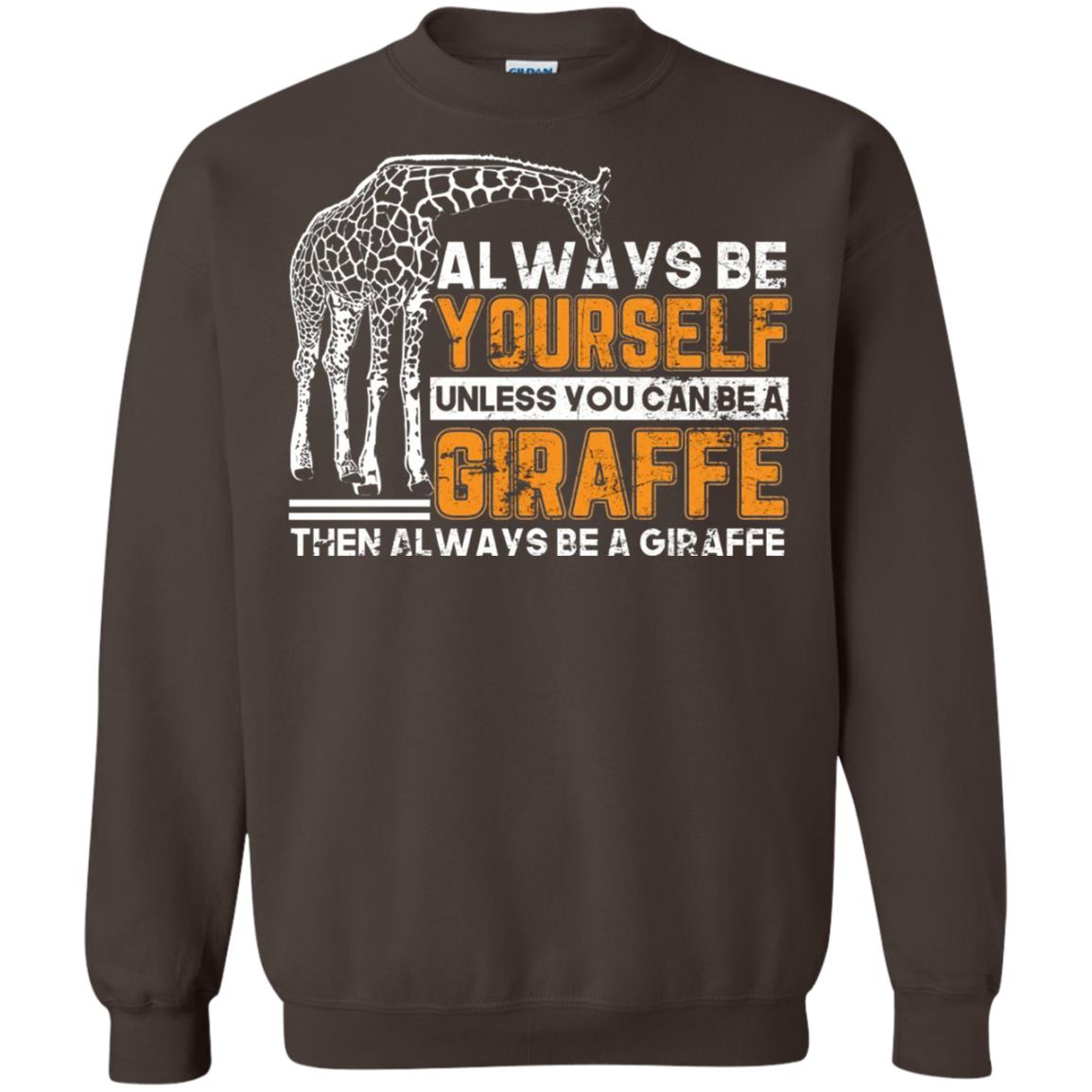 Always Be Yourself Unless You Can Be Giraffe T-shirt Dark Chocolate