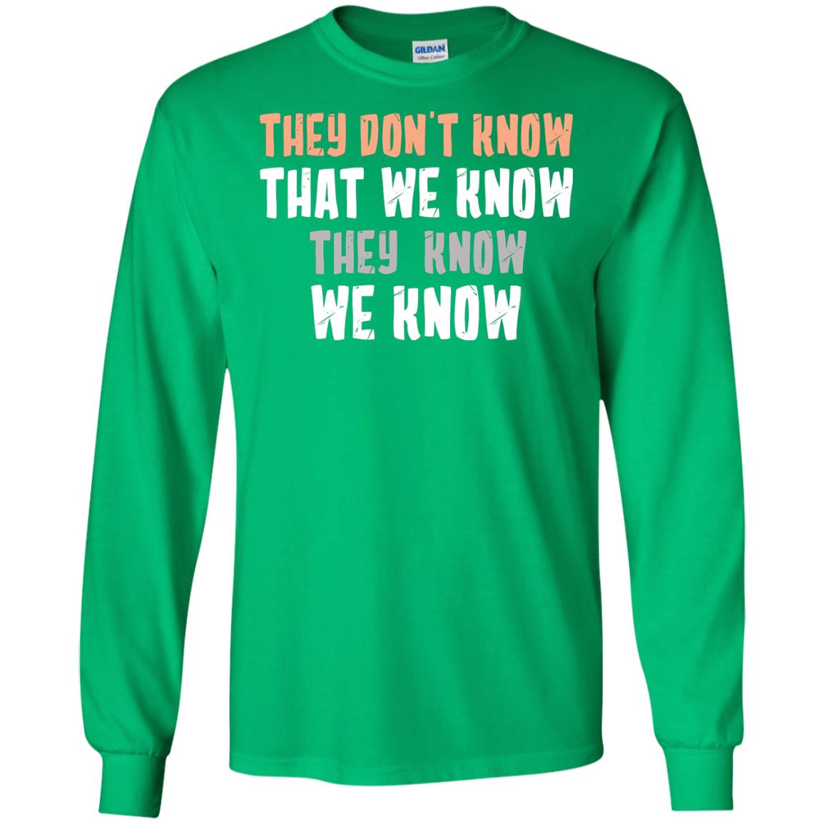 They Don_t Know That We Know They Know We Know Shirt Irish Green