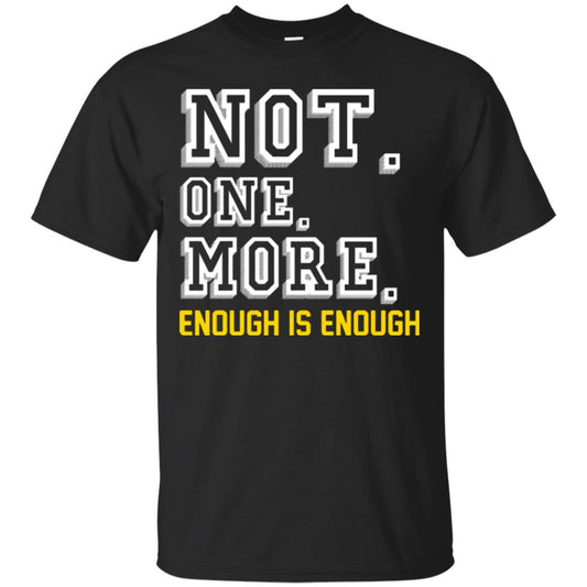 Not One More Enough Is Enough T-shirt Black