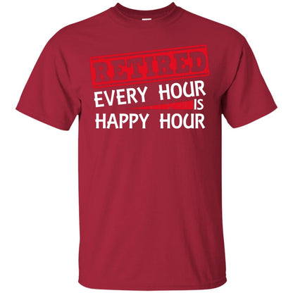 Retired Every Hour Is Happy Hour Retirement Shirt Cardinal