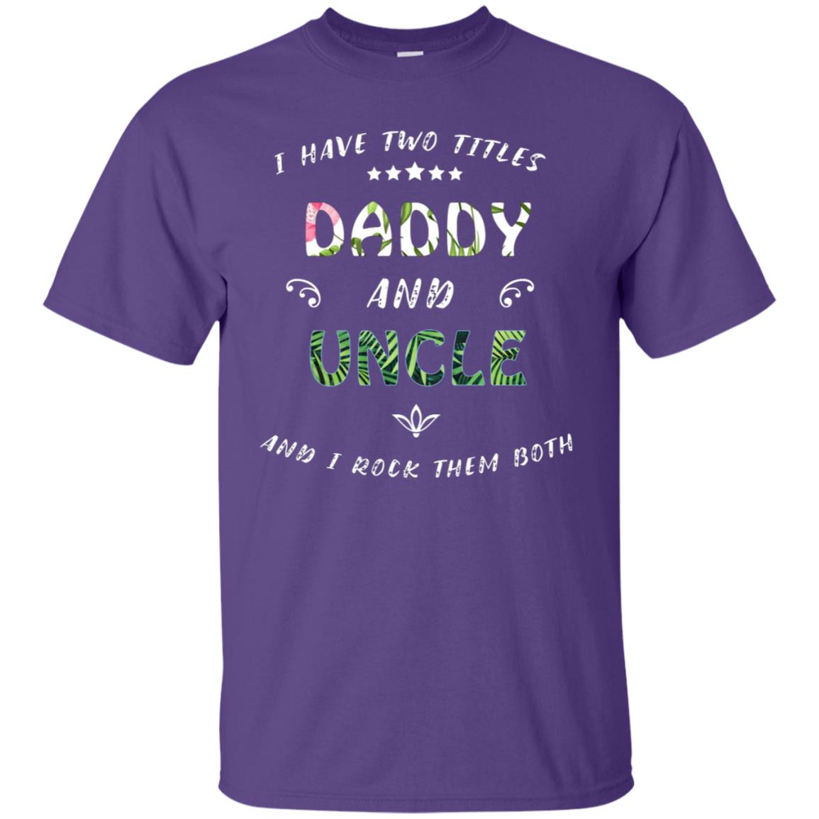I Have Two Titles Daddy And Uncle Shirt Purple