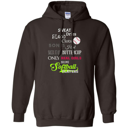 Softball Players T-shirt Sweat Dries Blood Clots Bones Heal Suck It Up Buttercup Only Real Girls Become Softball Players Dark Chocolate