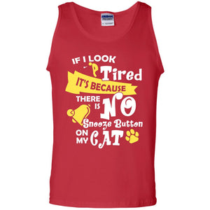 If I Look Tired It_s Because There Is No Snooze Button On My CatG220 Gildan 100% Cotton Tank Top