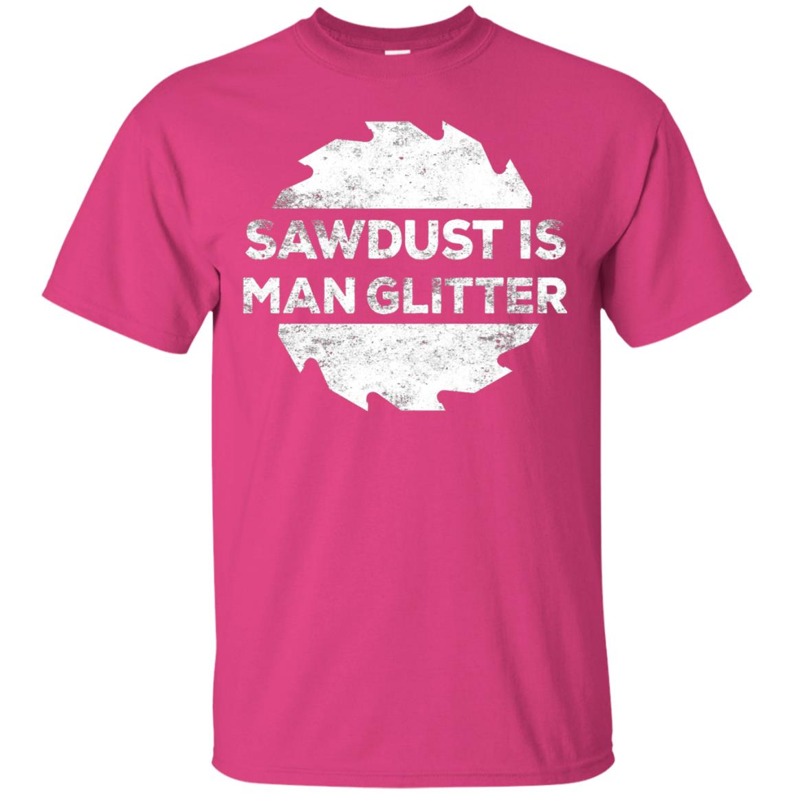 Woodworking T-shirt Sawdust Is Man Glitter Heliconia