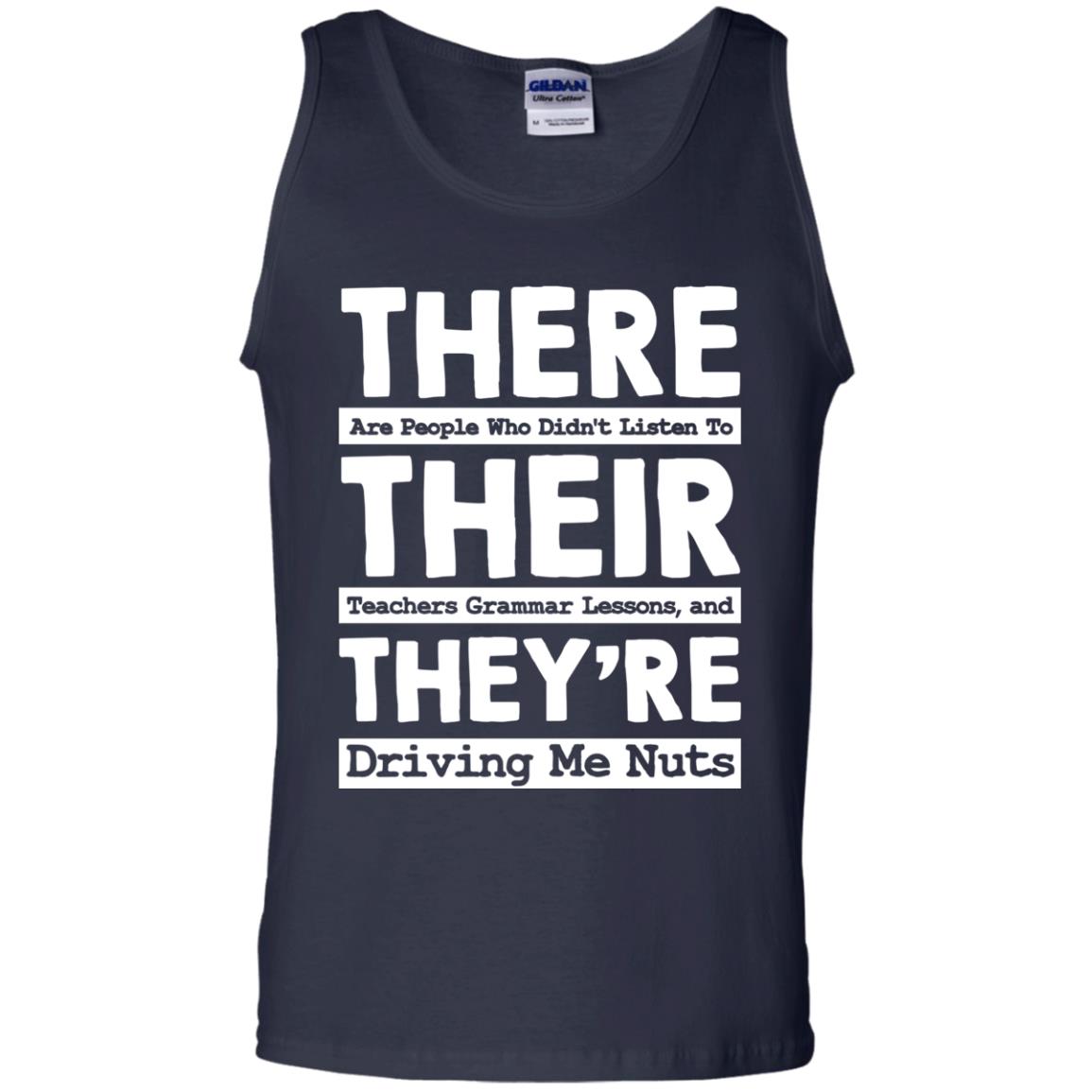 There Are People Who Didn't Listen To Their Teachers Grammar Lessons, And They're Driving Me Nuts Tshirt Navy