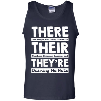There Are People Who Didn't Listen To Their Teachers Grammar Lessons, And They're Driving Me Nuts Tshirt Navy