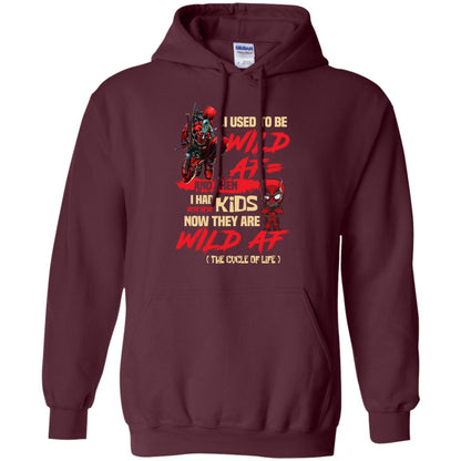 I Used To Be Wild Af And Then I Had Kids Now They Are Wild Af Deadpool Maroon