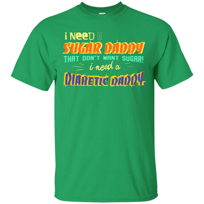 I Need A Sugar Daddy That Don't Want Sugar I Need Diabates Daddy Irish Green