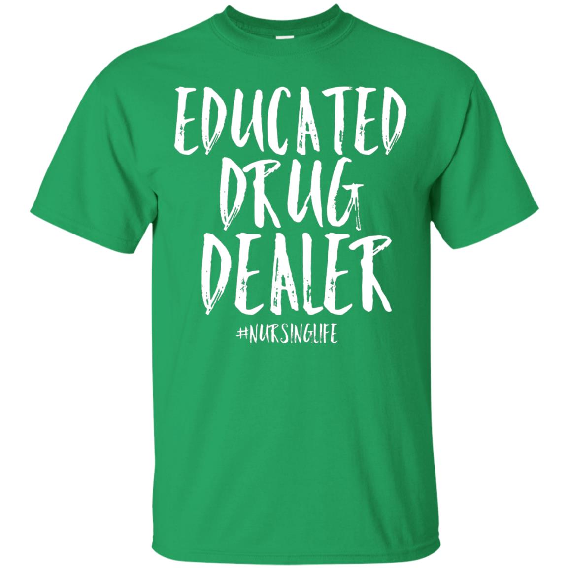 Educated Drug Dealer Nurse Nursing Life Shirt Irish Green