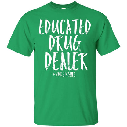 Educated Drug Dealer Nurse Nursing Life Shirt Irish Green