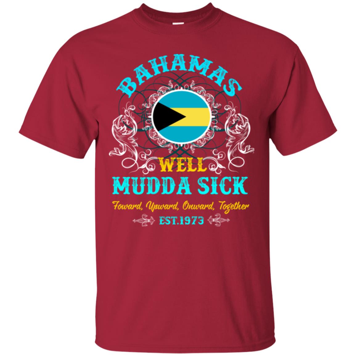 Bahamas Well Mudda Sick Foward Upward Onward Together Est1973 T-shirt Cardinal