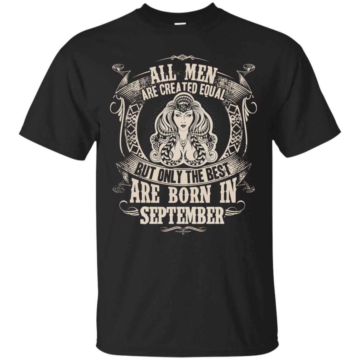 All Men Are Created Equal, But Only The Best Are Born In September T-shirt Black