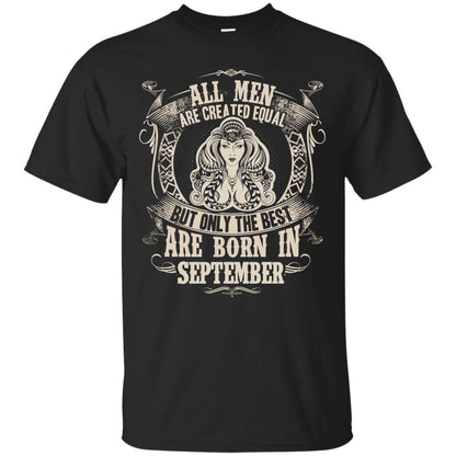 All Men Are Created Equal, But Only The Best Are Born In September T-shirt Black