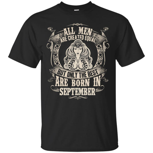All Men Are Created Equal, But Only The Best Are Born In September T-shirt Black