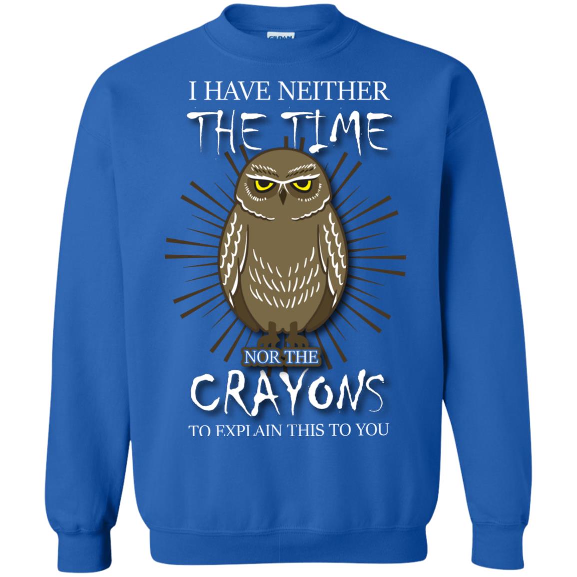 I Have Neither The Time Nor The Crayons Sarcastic T-shirt Royal
