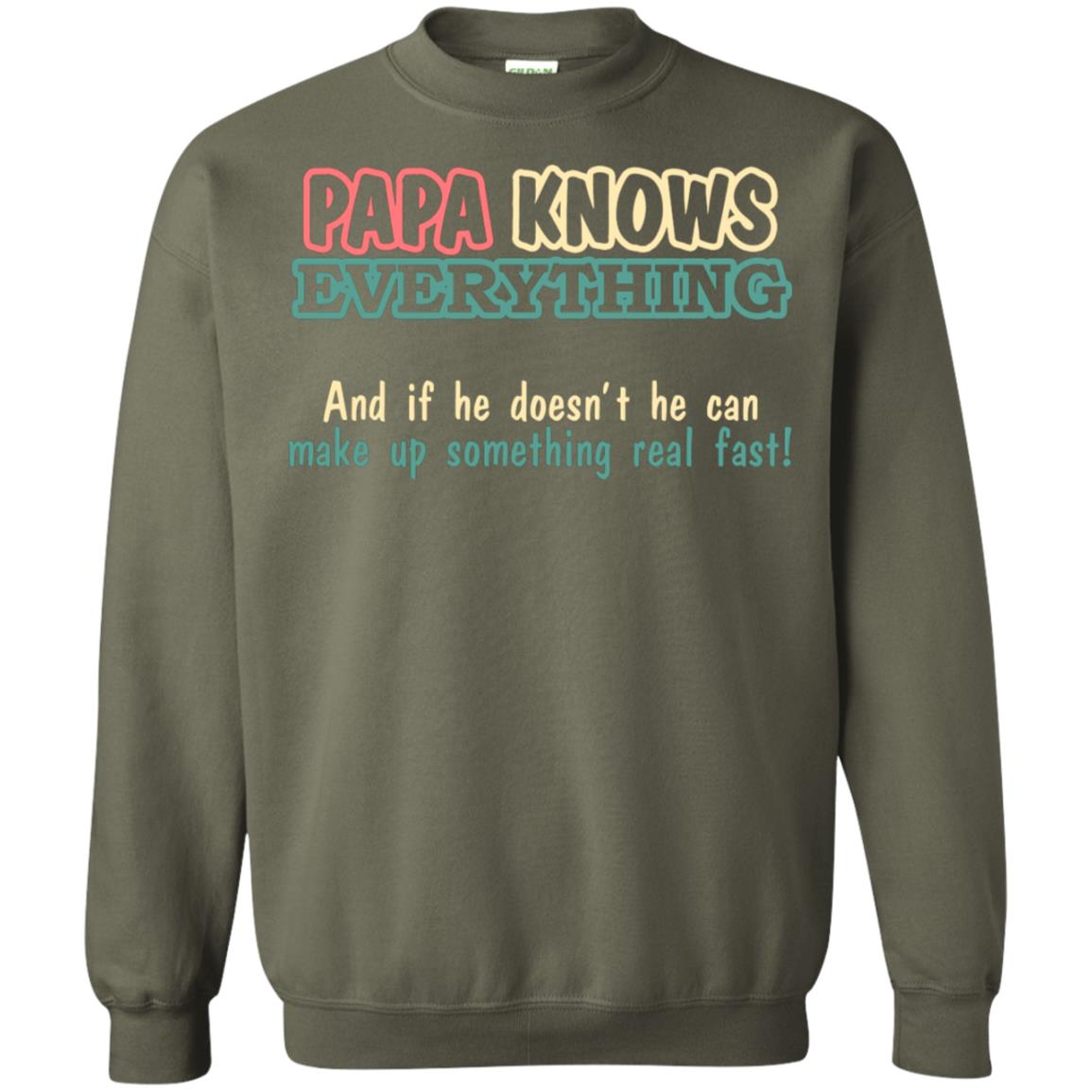 Papa Knows Everythingand If He Doesnt He Can Make Up Something Real Fast Shirt Military Green