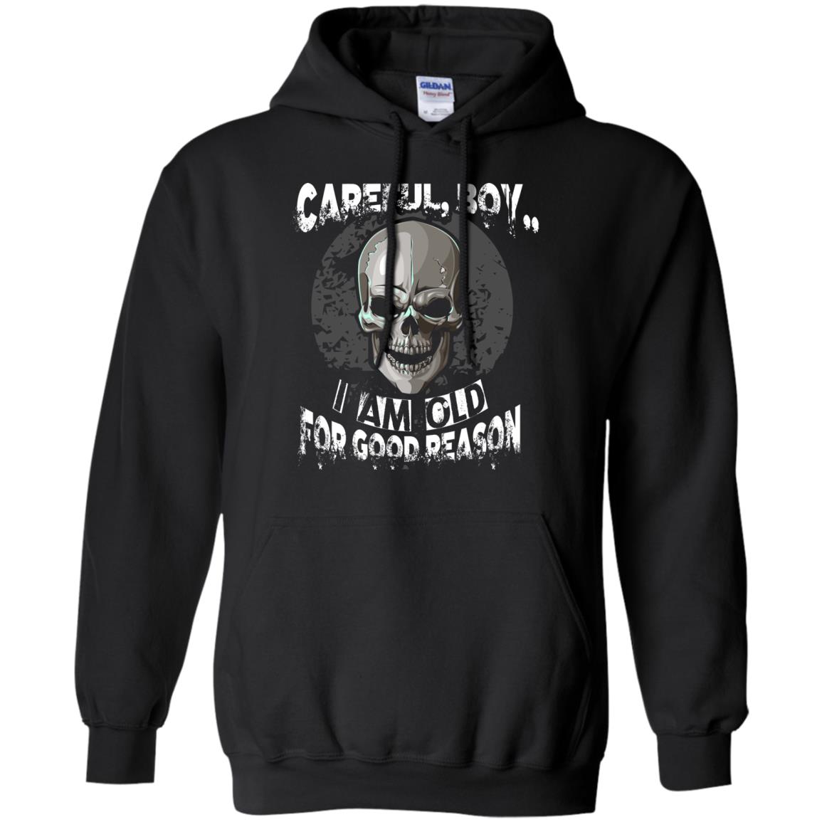 Careful Boy I Am Old For Good Reason T-shirt Black
