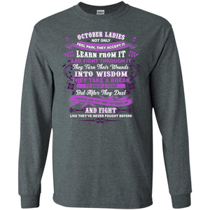 October Ladies Shirt Not Only Feel Pain They Accept It Learn From It They Turn Their Wounds Into WisdomG240 Gildan LS Ultra Cotton T-Shirt