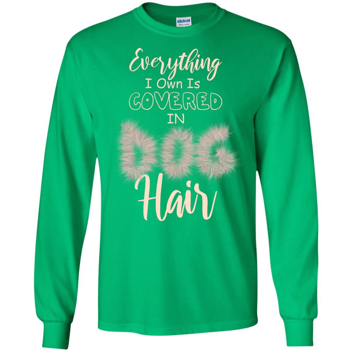 Everything I Own Is Covered In Dog Hair Dog Lovers Shirt Irish Green
