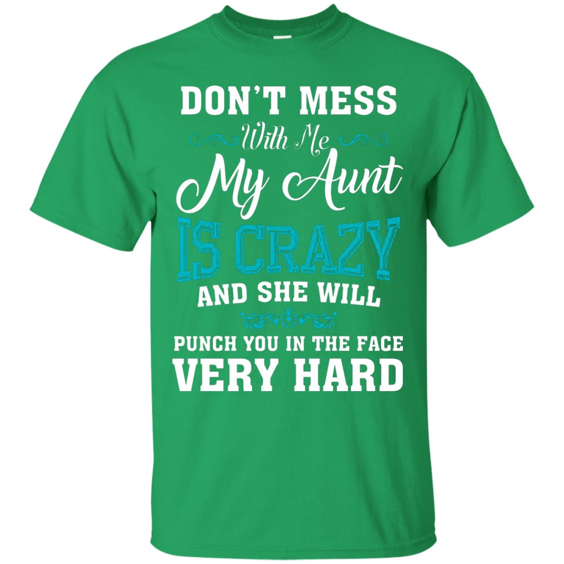 Don’t Mess With Me My Aunt Is Crazy Aunt T-shirt For Niece Or Nephew Irish Green