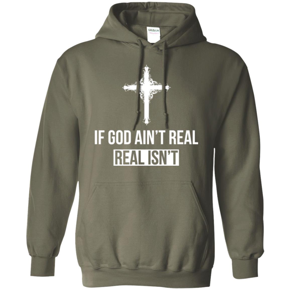 Christian T-shirt If God Ain't Real Real Isn't Military Green