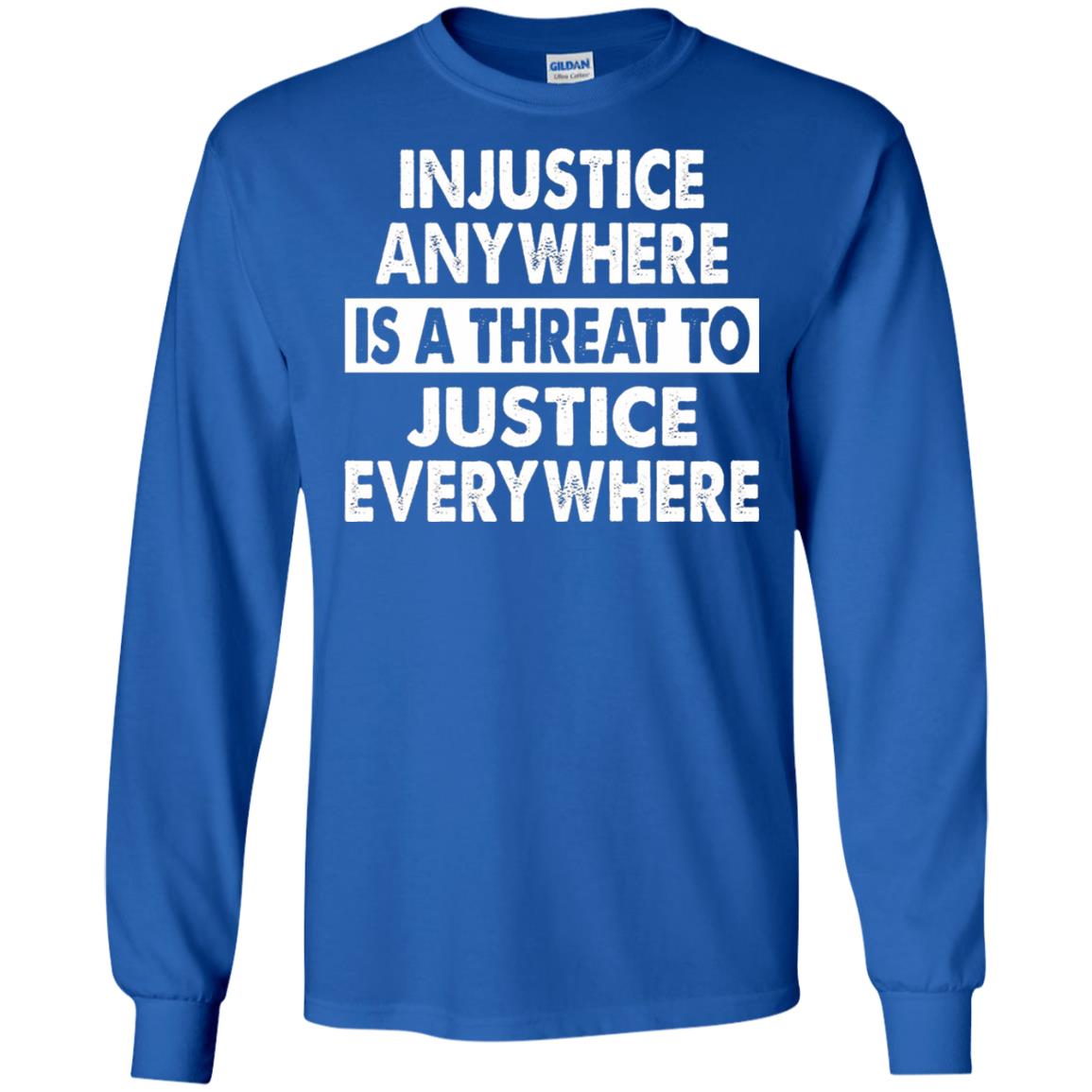 Injustice Anywhere Is A Threat To Justice Everywhere T-shirt Royal