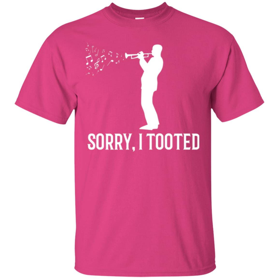 Trumpet Lovers T-shirt Sorry I Tooted Heliconia
