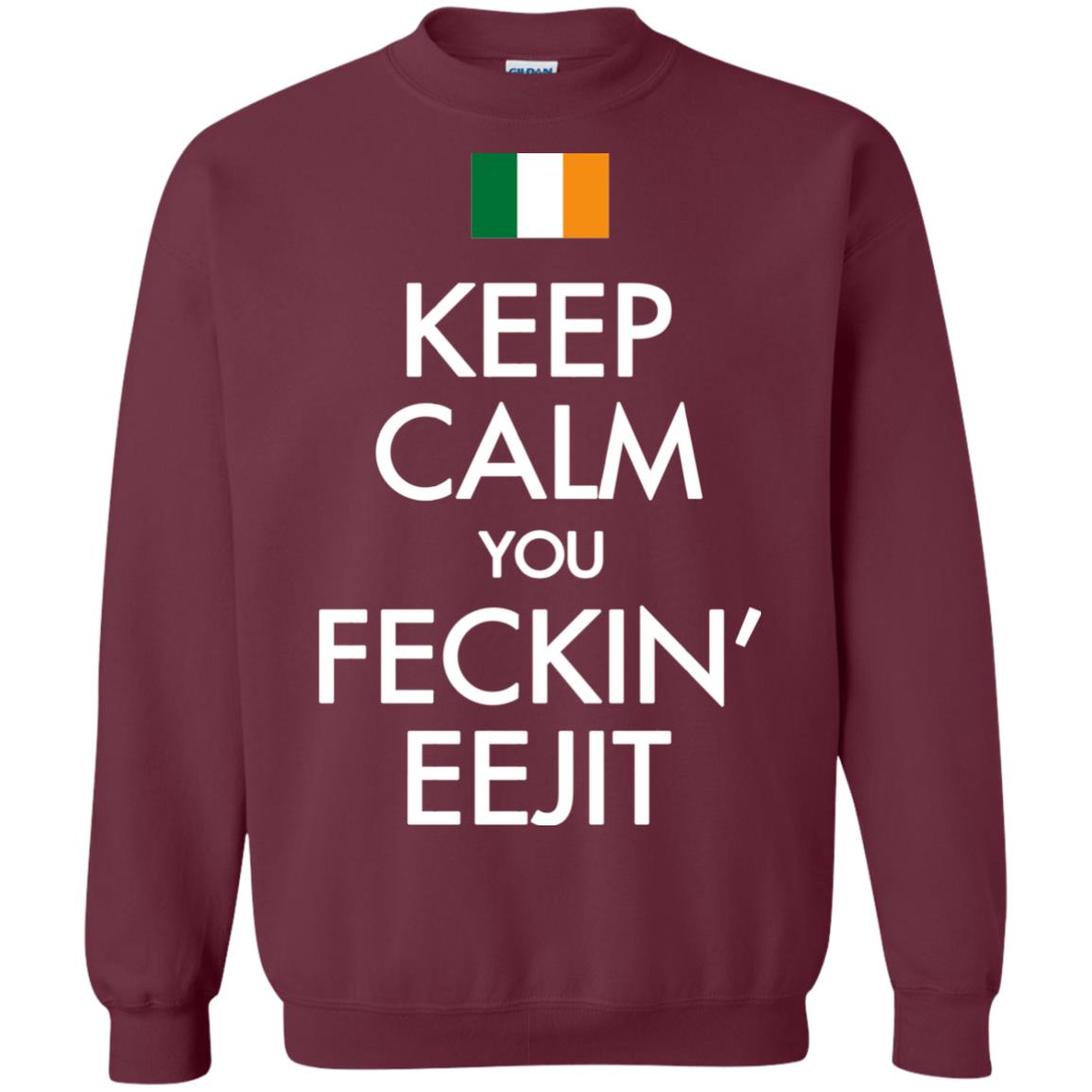 Keep Calm You Feckin_ Eejit Irish Saint Patrick_s Day Shirt Maroon