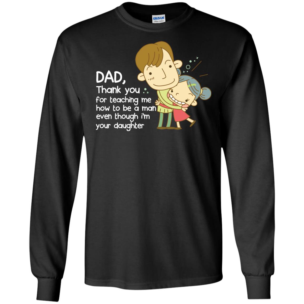 Dad Thank You For Teaching Me How To Be A Man Even Though I_m Your Daughter Black