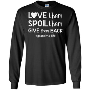 Love Them Spoil Them Give Them Back Grandma Life ShirtG240 Gildan LS Ultra Cotton T-Shirt