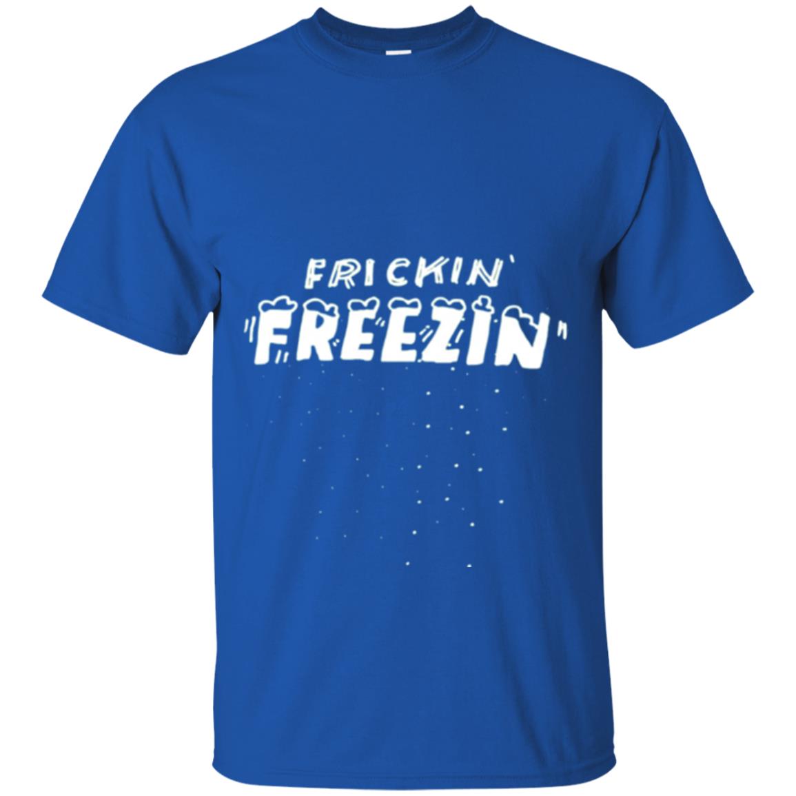 Funny Frickin_ Freezin_ T-shirt Royal