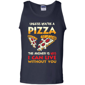 Unless You_re A Pizza The Answer Is Yes Pizza Lover Shirt