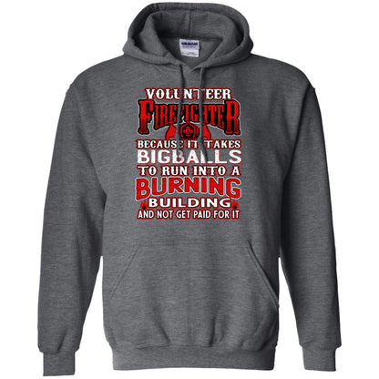 Voluteer Firefighter Because It Takes Bigballs To Run Into A Burning Building And Not Get Paid For It Dark Heather