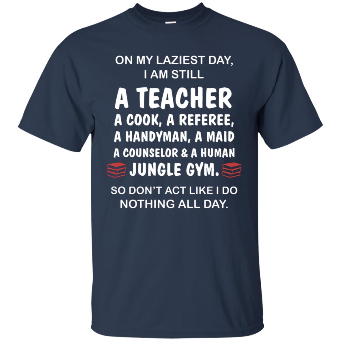 On My Laziest Day I Am Still A Teacher Shirt Navy