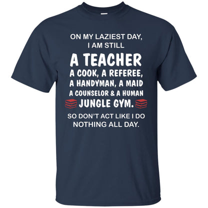 On My Laziest Day I Am Still A Teacher Shirt Navy