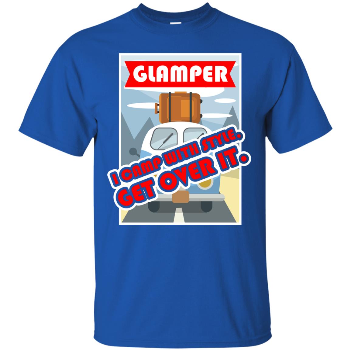 Glamper I Camp With Style Get Over It Best Gift Shirt For Glamper Royal