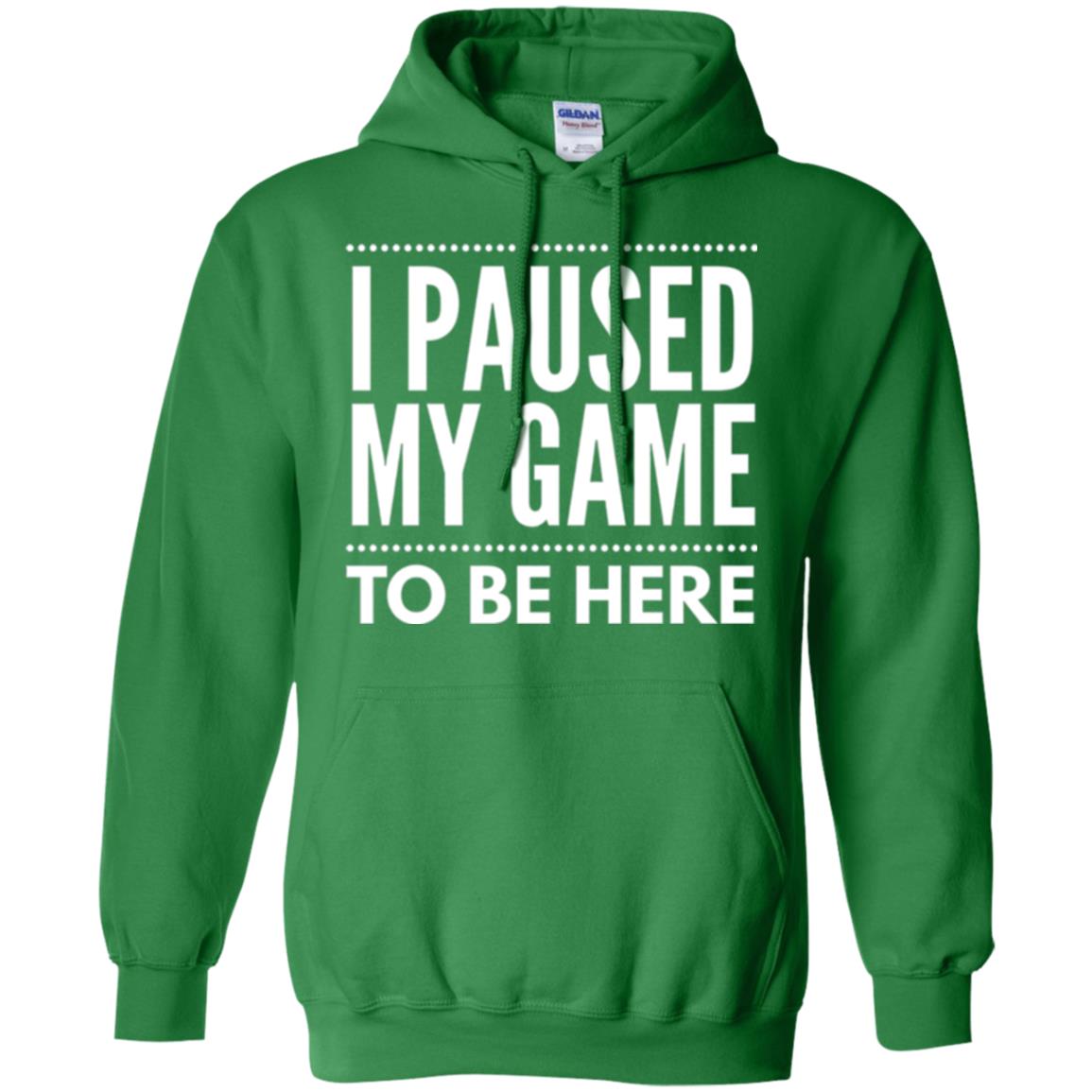 Gamer T-shirt I Paused My Game To Be Here Irish Green