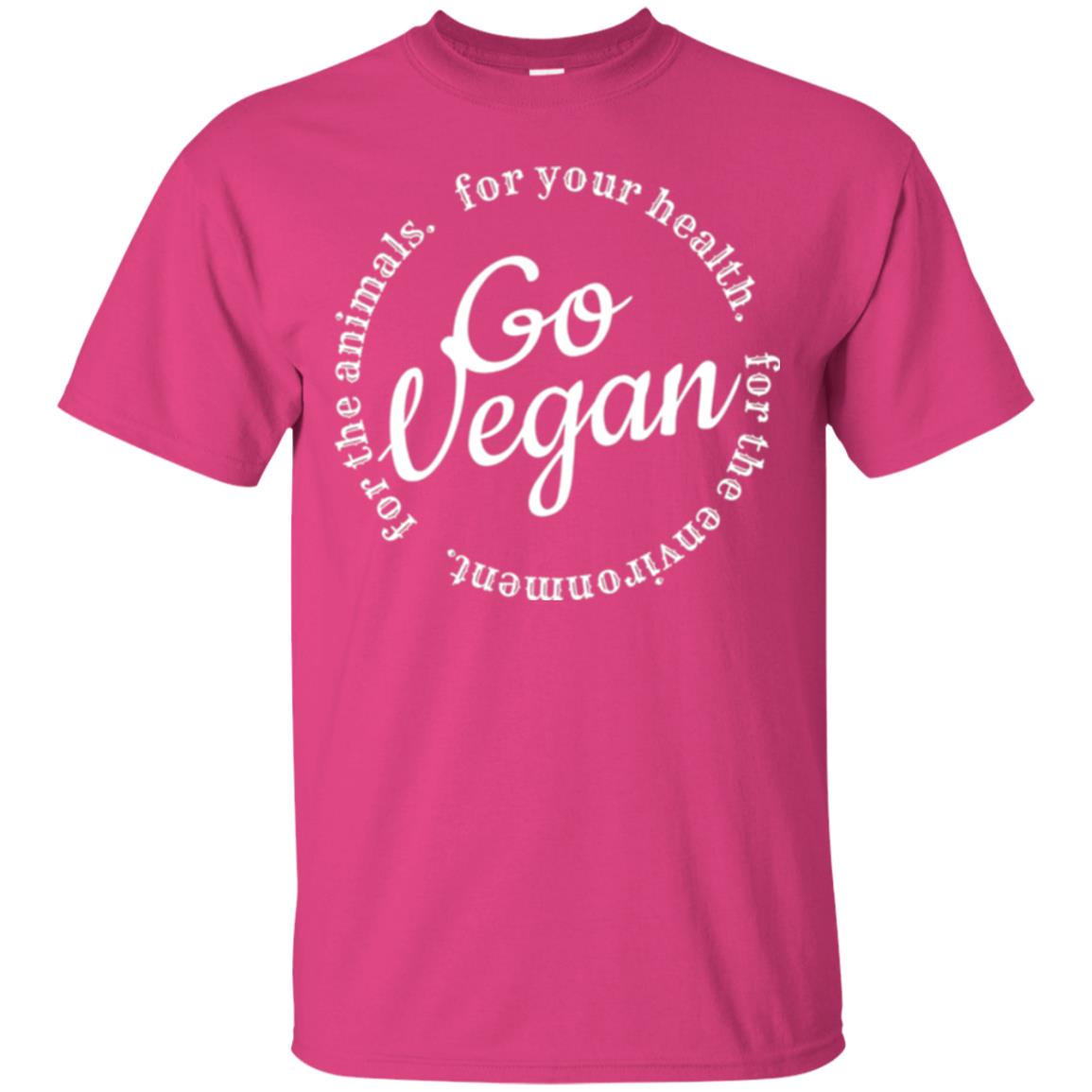 Go Vegan T-shirt. For Your Health For The Animals Heliconia