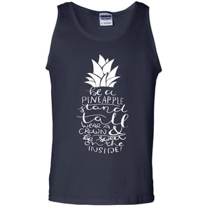 Be A Pineapple Stand Tall Wear A Crown And Be Sweet On The Inside Best Quote ShirtG220 Gildan 100% Cotton Tank Top