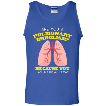 Are You A Pulmonary Embolism Funny Saying Shirt For Nurse Royal