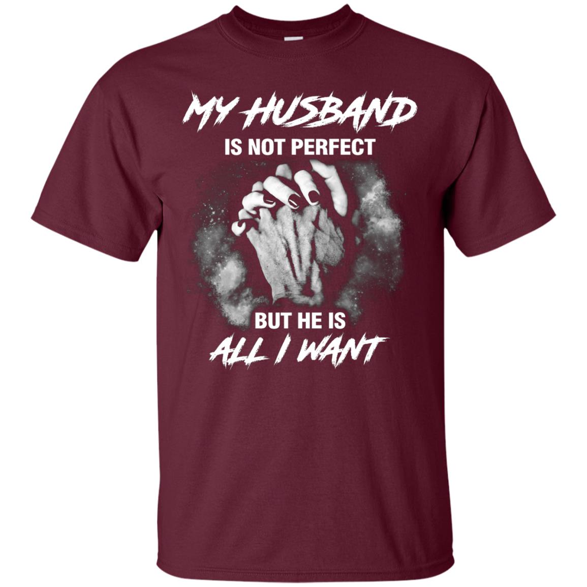 My Husband Is Not Perfect But He Is All I Want Shirt Maroon