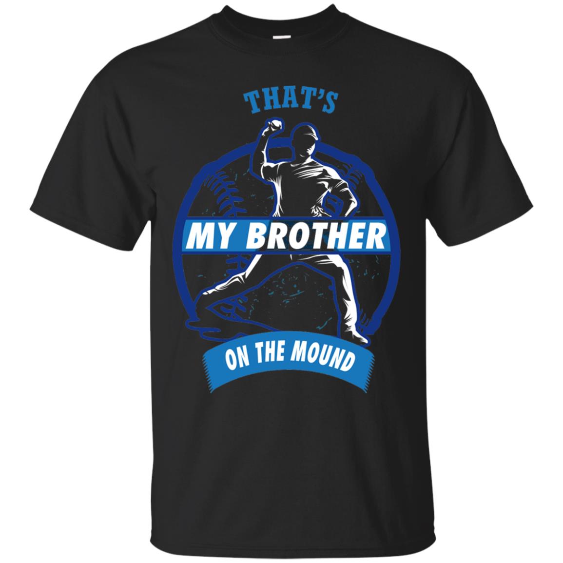 That_s My Brother On The Mound Baseball Pitcher Shirt Black